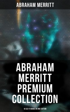 Abraham Merritt Premium Collection: 18 Sci-Fi Books in One Edition (eBook, ePUB) - Merritt, Abraham