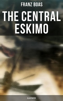 The Central Eskimo (Illustrated) (eBook, ePUB) - Boas, Franz