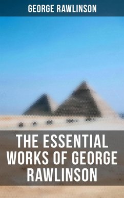 The Essential Works of George Rawlinson (eBook, ePUB) - Rawlinson, George