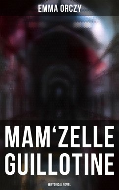 Mam'zelle Guillotine: Historical Novel (eBook, ePUB) - Orczy, Emma