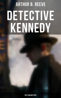 Detective Kennedy: The Film Mystery (eBook, ePUB) - Reeve, Arthur B.