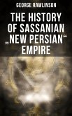 The History of Sassanian &quote;New Persian&quote; Empire (eBook, ePUB)