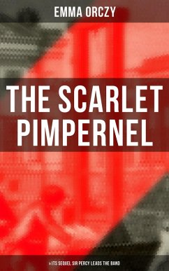 THE SCARLET PIMPERNEL (& Its Sequel Sir Percy Leads the Band) (eBook, ePUB) - Orczy, Emma