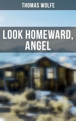 LOOK HOMEWARD, ANGEL (eBook, ePUB) - Wolfe, Thomas