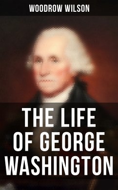 The Life of George Washington (eBook, ePUB) - Wilson, Woodrow