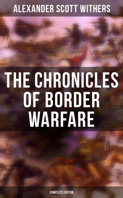 The Chronicles of Border Warfare (Complete Edition) (eBook, ePUB) - Withers, Alexander Scott