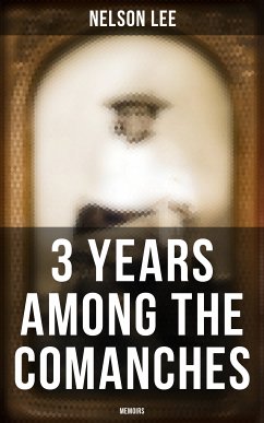 3 Years Among the Comanches (Memoirs) (eBook, ePUB) - Lee, Nelson