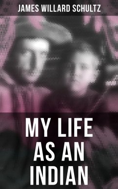 MY LIFE AS AN INDIAN (eBook, ePUB) - Schultz, James Willard