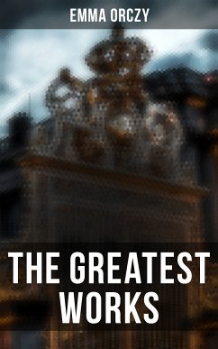 The Greatest Works of Emma Orczy (eBook, ePUB) - Orczy, Emma