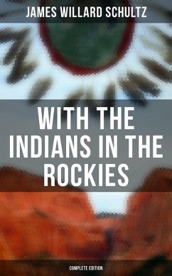 With the Indians in the Rockies (Complete Edition) (eBook, ePUB) - Schultz, James Willard