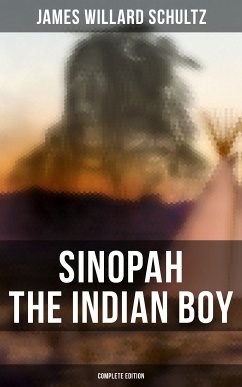 Sinopah the Indian Boy (Complete Edition) (eBook, ePUB) - Schultz, James Willard