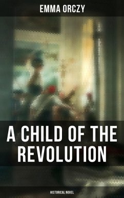 A Child of the Revolution: Historical Novel (eBook, ePUB) - Orczy, Emma