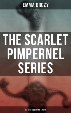 The Scarlet Pimpernel Series – All 35 Titles in One Edition (eBook, ePUB) - Orczy, Emma