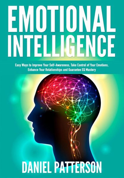 Emotional Intelligence (Easy Ways to Improve Your Self-Awareness,Take Control of Your Emotions, Enhance Your Relationships) (eBook, ePUB)