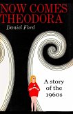 Now Comes Theodora: A Story of the 1960s (eBook, ePUB)