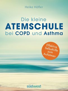 Die kleine Atemschule bei COPD und Asthma - Höfler, Heike