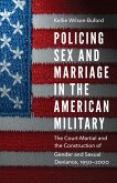 Policing Sex and Marriage in the American Military (eBook, ePUB)