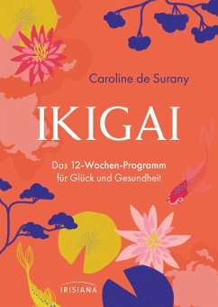 Ikigai - Das 12-Wochen-Programm für Glück und Gesundheit - Surany, Caroline de