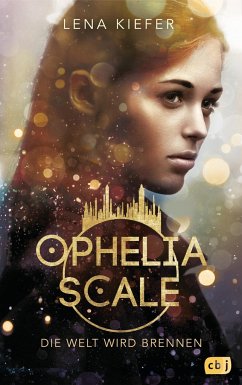 Die Welt wird brennen / Ophelia Scale Bd.1 - Kiefer, Lena