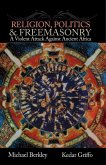 Religion, Politics, & Freemasonry: A Violent Attack Against Ancient Africa (eBook, ePUB)