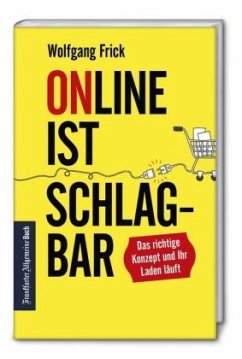 Online ist schlagbar: Das richtige Konzept und Ihr Laden läuft - Frick, Wolfgang