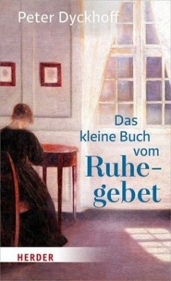 Das kleine Buch vom Ruhegebet - Dyckhoff, Peter