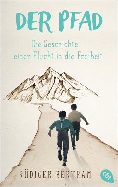 Der Pfad - Die Geschichte einer Flucht in die Freiheit - Bertram, Rüdiger