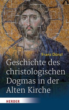 Geschichte des christologischen Dogmas in der Alten Kirche - Dünzl, Franz