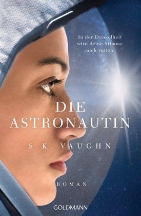 Die Astronautin - In der Dunkelheit wird deine Stimme mich retten Die Astronautin - In der Dunkelheit wird deine Stimme mich retten