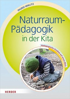 Naturraum-Pädagogik in der Kita - Miklitz, Ingrid