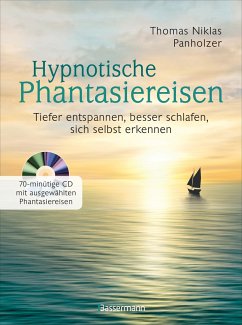 Hypnotische Phantasiereisen + 70-minütige Meditations-CD. Echte Hilfe gegen psychische Belastungen, Stress, Sorgen und Ängste - Panholzer, Thomas N.