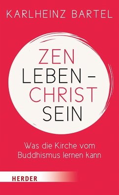 Zen leben - Christ sein - Bartel, Karlheinz