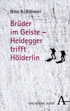 Brüder im Geiste - Heidegger trifft Hölderlin - Böhmer, Otto A.