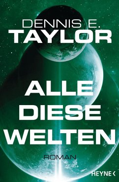 Alle diese Welten / Bob Johansson Bd.3 - Taylor, Dennis E.