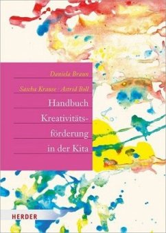 Handbuch Kreativitätsförderung in der Kita - Braun, Daniela;Krause, Sascha;Boll, Astrid