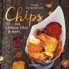 Chips aus Gemüse, Obst und mehr. Die besten Rezepte für hauchdünnes Gebäck aus dem Backofen - Darrigo-Dartinet, Solveig