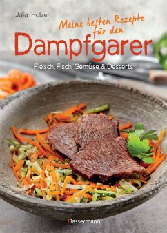 Meine besten Rezepte für den Dampfgarer - Holzer, Julia