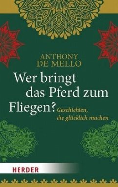 Wer bringt das Pferd zum Fliegen? - De Mello, Anthony