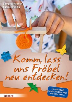 Komm, lass uns Fröbel neu entdecken - Friedrich, Gerhard;Bordihn, Andrea