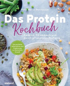 Das Protein-Kochbuch: Gesund, fit und schlank durch pflanzliche Proteine - Die perfekte Alternative und Ergänzung zu tierischem Eiweiß - Green, Rose Marie
