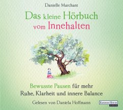 Das kleine Hörbuch vom Innehalten / Das kleine Hörbuch Bd.4 (1 Audio-CD) - Marchant, Danielle