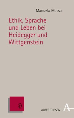 Ethik, Sprache und Leben bei Heidegger und Wittgenstein - Massa, Manuela