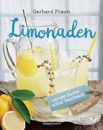 Limonaden selbst gemacht - weniger Zucker, echter Geschmack von Gerhard  Praun portofrei bei bücher.de bestellen