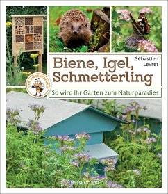 Biene, Igel, Schmetterling. So wird Ihr Garten zum Naturparadies - Levret, Sébastien