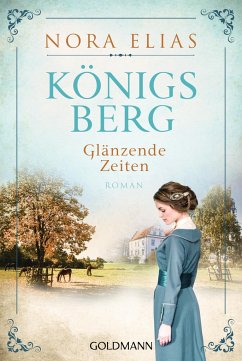 Königsberg. Glänzende Zeiten / Königsberg-Saga Bd.1 - Elias, Nora