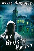 Why Ghosts Haunt (eBook, ePUB)