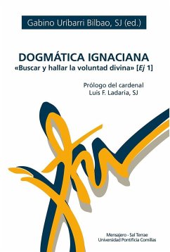 Dogmática ignaciana : buscar y hallar la voluntad divina - Uríbarri Bilbao, Gabino