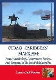 Cuba's Caribbean Marxism: Essays on Ideology, Government, Society, and Economy in the Post Fidel Castro Era (eBook, ePUB)