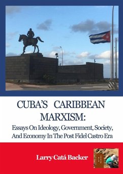 Cover Cuba's Caribbean Marxism: Essays on Ideology, Government, Society, and Economy in the Post Fidel Castro Era (eBook, ePUB)