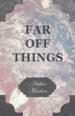 Far off Things - Machen, Arthur